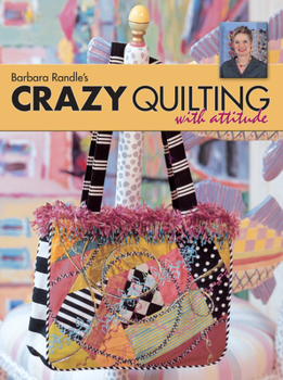 Paperback Barbara Randle's Crazy Quilting with Attitude Book