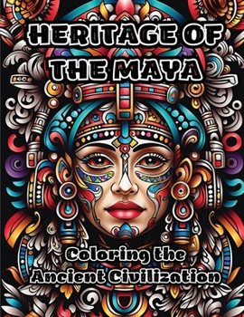 Heritage of the Maya: Coloring the Ancient Civilization B0CMT8VVPS Book Cover