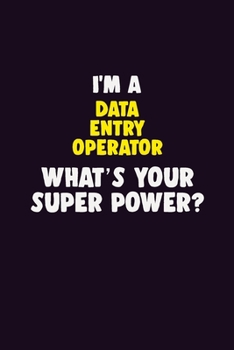 Paperback I'M A Data Entry Operator, What's Your Super Power?: 6X9 120 pages Career Notebook Unlined Writing Journal Book