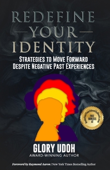 Paperback Redefine Your Identity: Strategies to Move Forward Despite Negative Past Experiences Book