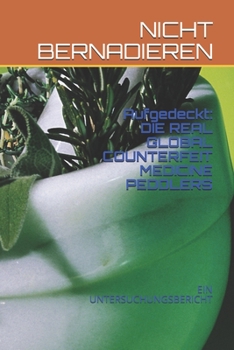 Paperback Aufgedeckt: Die Real Global Counterfeit Medicine Peddlers: Ein Untersuchungsbericht [German] Book
