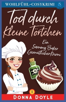 Tod Durch Kleine Törtchen: Ein Sammy Baker Gemütlicher Krimi (Ein Cosy Sammy Baker Gemütlicher Krimiserie) (German Edition)