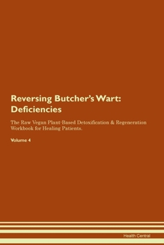 Reversing Butcher's Wart: Deficiencies The Raw Vegan Plant-Based Detoxification & Regeneration Workbook for Healing Patients. Volume 4