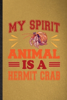 Paperback My Spirit Animal Is a Hermit Crab: Lined Notebook For Hermit Crab Owner Vet. Funny Ruled Journal For Exotic Animal Lover. Unique Student Teacher Blank Book