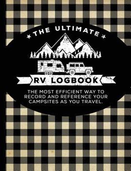 Paperback The Ultimate RV Logbook: The Best Rver Travel Logbook for Logging RV Campsites and Campgrounds to Reference Later. an Amazing Tool for Rving, E Book