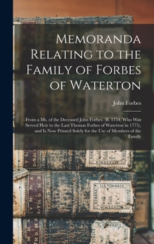 Hardcover Memoranda Relating to the Family of Forbes of Waterton; From a ms. of the Deceased John Forbes. (b. 1754, who was Served Heir to the Last Thomas Forbe Book
