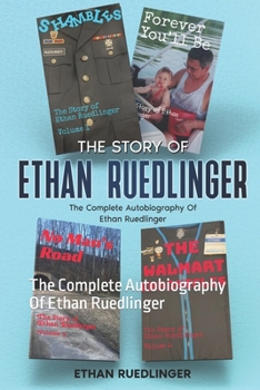 Paperback The Story Of Ethan Ruedlinger: The Complete Autobiography Of Ethan Ruedlinger Book