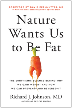 Hardcover Nature Wants Us to Be Fat: The Surprising Science Behind Why We Gain Weight and How We Can Prevent--And Reverse--It Book