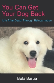 Paperback You Can Get Your Dog Back: Life After Death Through Reincarnation Book
