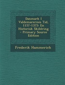 Paperback Danmark I Valdemarernes Tid, 1157-1375: En Historisk Skildring [Danish] Book