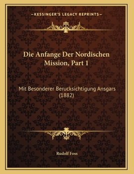 Paperback Die Anfange Der Nordischen Mission, Part 1: Mit Besonderer Berucksichtigung Ansgars (1882) [German] Book