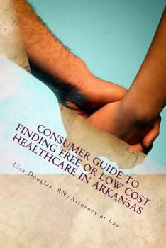 Paperback Consumer Guide to Finding Free or Low Cost Healthcare in Arkansas Book