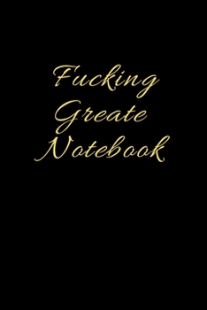 Paperback Fucking Great Notebook: Best Fucking Gift, Humor Notebook, Joke Journal, Cool Stuff, Perfect Motivational Gag Gift For Graduation, For Adults, Book