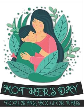 Mother's Day Coloring Book For Kids: Coloring Books for Kids Ages 4-8