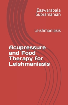Paperback Acupressure and Food Therapy for Leishmaniasis: Leishmaniasis Book