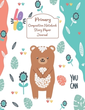 Primary Composition Notebook Story Paper Journal: My cute bear Primary journal for kids | Primary Composition Notebook - Story Journal For Grades K-2 ... white journal For Kids (My cute bear series)