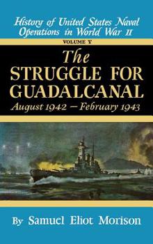 History of US Naval Operations in WWII 5: Struggle for Guadalcanal 8/42-2/43 - Book #5 of the History of United States Naval Operations in World War II