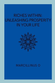 Paperback Riches Within: Unleashing Prosperity in Your Life Book
