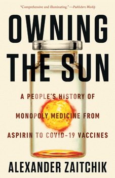 Paperback Owning the Sun: A People's History of Monopoly Medicine from Aspirin to Covid-19 Vaccines Book