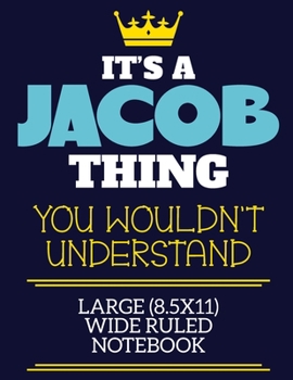 Paperback It's A Jacob Thing You Wouldn't Understand Large (8.5x11) Wide Ruled Notebook: A cute book to write in for any book lovers, doodle writers and budding Book