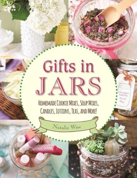 Paperback Gifts in Jars: Homemade Cookie Mixes, Soup Mixes, Candles, Lotions, Teas, and More! Book