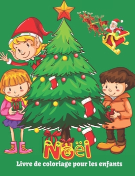 Paperback Noël Livre de coloriage pour les enfants: Joyeux Noël livre de coloriage pour les enfants et les tout-petits de 4 à 8 ans [French] Book