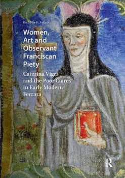 Women, Art and Observant Franciscan Piety: Caterina Vigri and the Poor Clares in Early Modern Ferrara