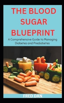 Paperback The Blood Sugar Blueprint: ...A Comprehensive Guide to Managing Diabetes and Prediabetes Book