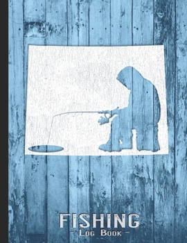 Fishing Journal Complete Fisherman's Log Book: Wyoming Vintage Ice Fishing State Map Records Details of Fish Trip, Including Date, Time, Location, Weather Conditions, Tide and Moon Phases