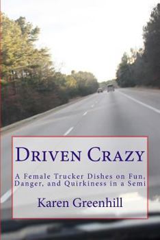 Paperback Driven Crazy: A Female Trucker Dishes on Fun, Danger, and Quirkiness in a Semi Book