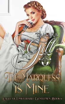 The Marquess is Mine: Large Print - Book #6 of the League of Unweddable Gentlemen