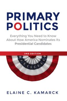 Paperback Primary Politics: Everything You Need to Know about How America Nominates Its Presidential Candidates Book