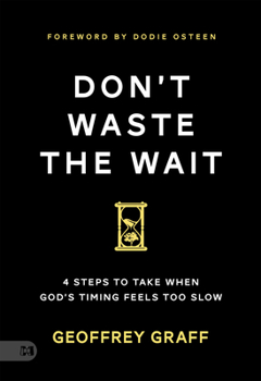Paperback Don't Waste the Wait: 4 Steps to Take when God's Timing Feels Too Slow Book