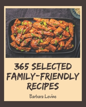 Paperback 365 Selected Family-Friendly Recipes: An Inspiring Family-Friendly Cookbook for You Book