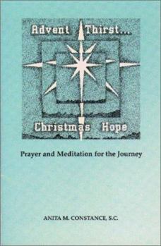 Paperback Advent Thirst...Christmas Hope: Prayer and Meditation for the Journey Book