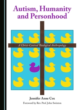 Autism, Humanity and Personhood: A Christ-Centred Theological Anthropology