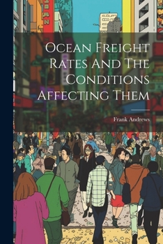 Paperback Ocean Freight Rates And The Conditions Affecting Them Book