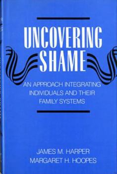 Hardcover Uncovering Shame: An Approach Integrating Individuals and Their Family Systems Book
