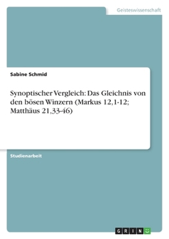 Synoptischer Vergleich: Das Gleichnis von den bösen Winzern (Markus 12,1-12; Matthäus 21,33-46)