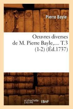 Paperback Oeuvres Diverses de M. Pierre Bayle. Tome 3 (Éd.1737) [French] Book