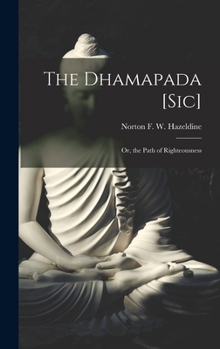 Hardcover The Dhamapada [Sic]: Or, the Path of Righteousness Book