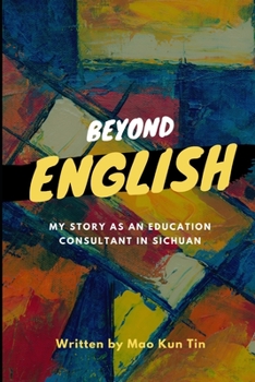 Paperback Beyond English: my story as an education consultant in sichuan Book