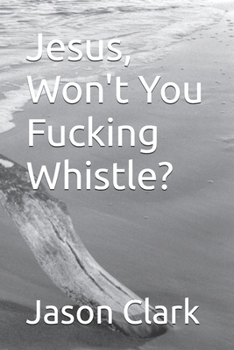 Paperback Jesus, Won't You Fucking Whistle? Book