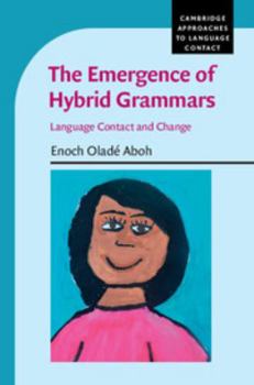 Hardcover The Emergence of Hybrid Grammars: Language Contact and Change Book