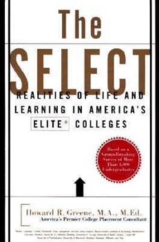 Hardcover The Select: Realities of Life and Learning in America's Elite Colleges, Based on a Groundbreaking Survey of More Than 4,000 Underg Book