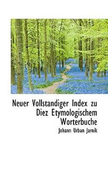 Paperback Neuer Vollstandiger Index Zu Diez Etymologischem Worterbuche Book