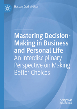 Mastering Decision-Making in Business and Personal Life: An Interdisciplinary Perspective on Making Better Choices