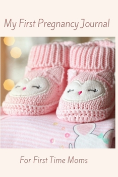 Paperback My First Pregnancy Journal For First Time Moms: A Keepsake Record, Planner & Organizer Book