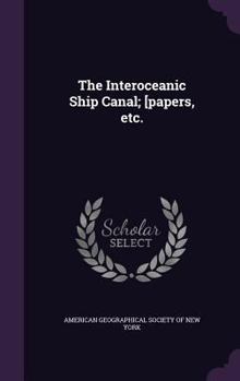 Hardcover The Interoceanic Ship Canal; [papers, etc. Book
