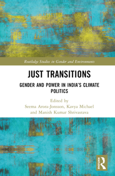 Hardcover Just Transitions: Gender and Power in India's Climate Politics Book